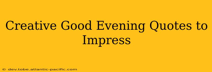 Creative Good Evening Quotes to Impress