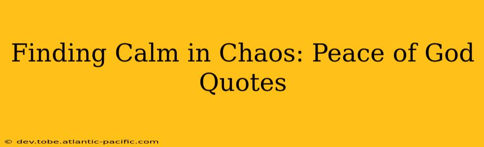 Finding Calm in Chaos: Peace of God Quotes