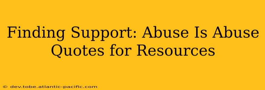 Finding Support: Abuse Is Abuse Quotes for Resources