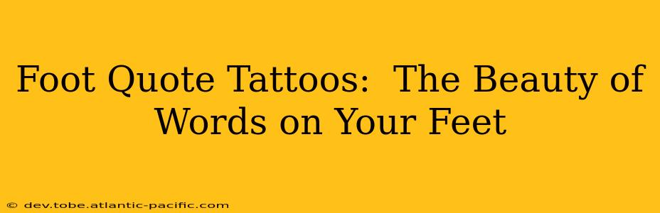 Foot Quote Tattoos:  The Beauty of Words on Your Feet