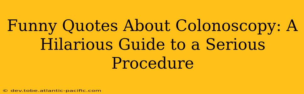 Funny Quotes About Colonoscopy: A Hilarious Guide to a Serious Procedure