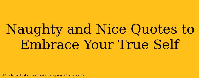 Naughty and Nice Quotes to Embrace Your True Self