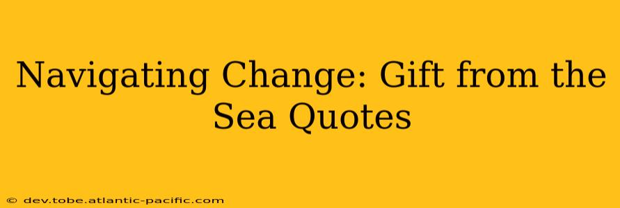 Navigating Change: Gift from the Sea Quotes