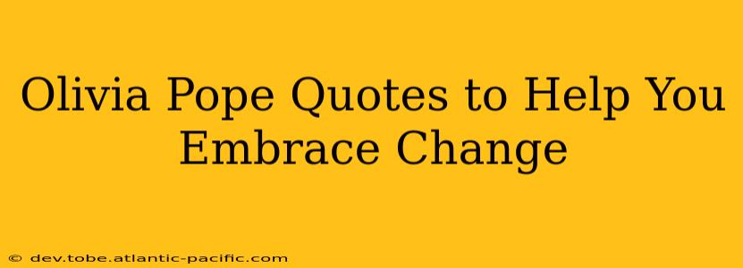 Olivia Pope Quotes to Help You Embrace Change