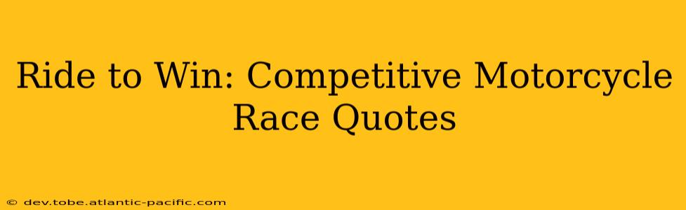 Ride to Win: Competitive Motorcycle Race Quotes