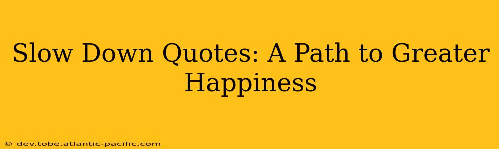 Slow Down Quotes: A Path to Greater Happiness