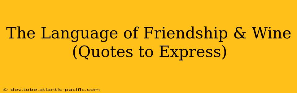 The Language of Friendship & Wine (Quotes to Express)