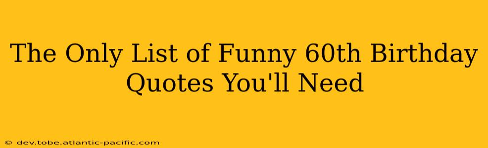 The Only List of Funny 60th Birthday Quotes You'll Need