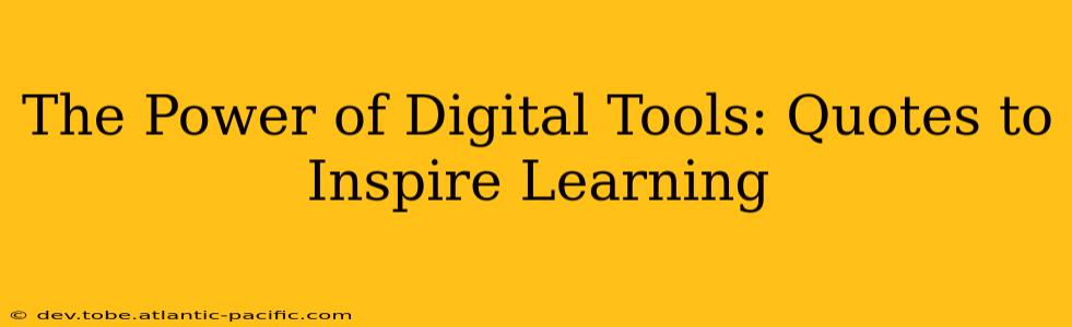 The Power of Digital Tools: Quotes to Inspire Learning